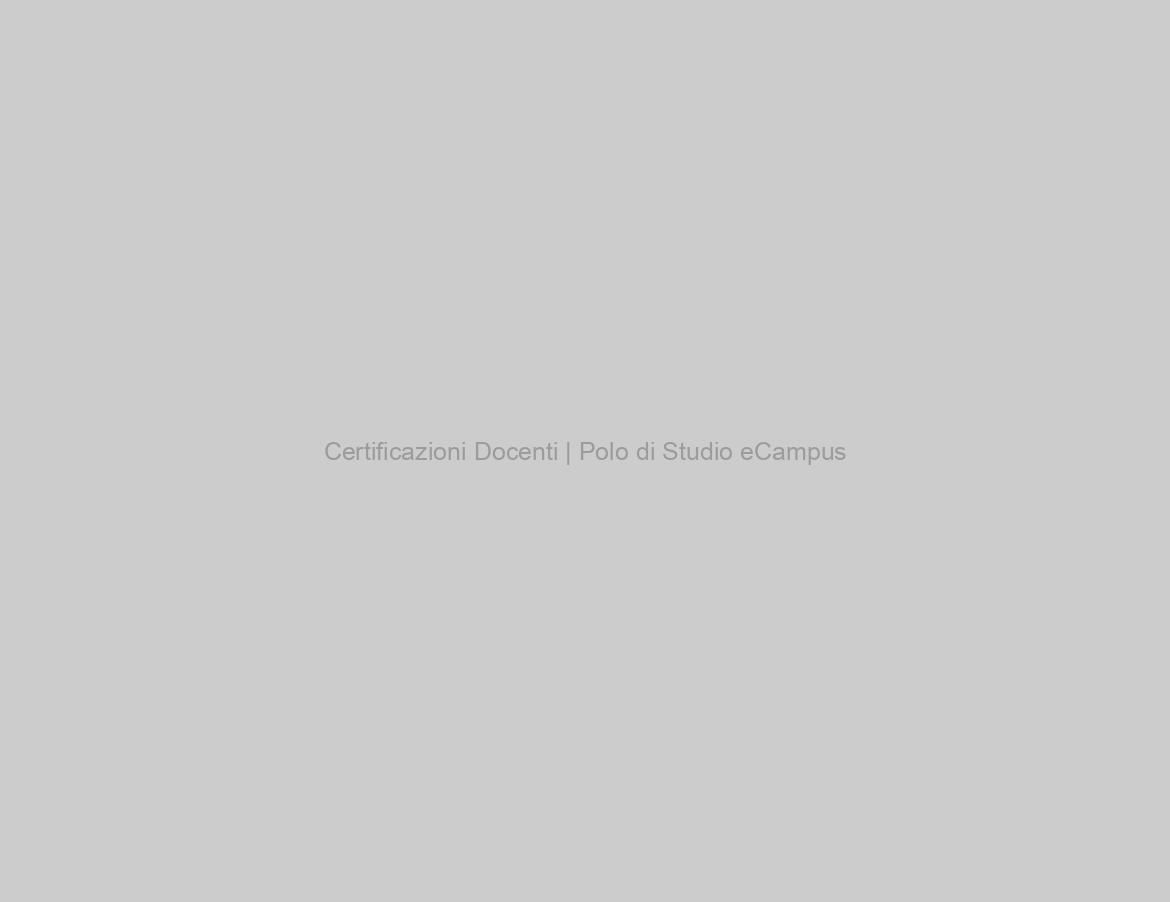Certificazioni Docenti | Polo di Studio eCampus